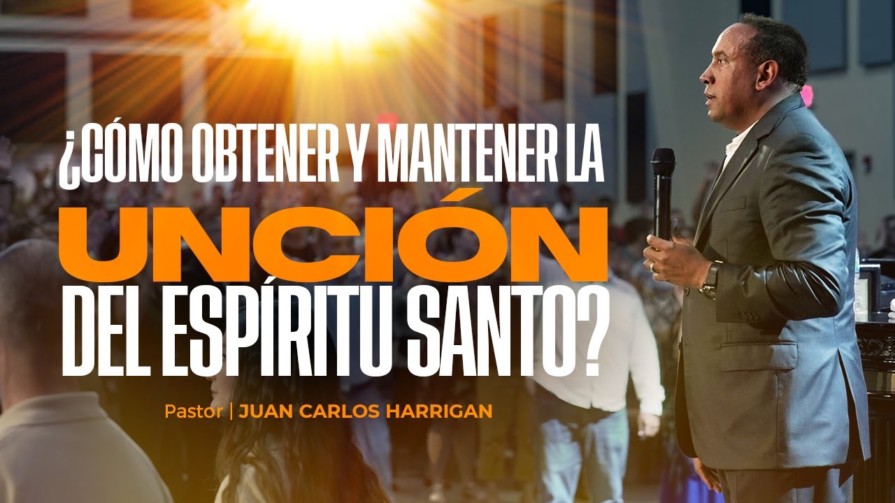 ¿Cómo Obtener y Mantener la Unción del Espíritu Santo? - Pastor Juan Carlos Harrigan