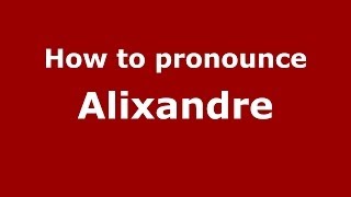 How to pronounce Alixandre