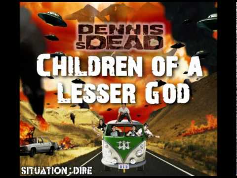 Dennis Is Dead - Children Of A Lesser God