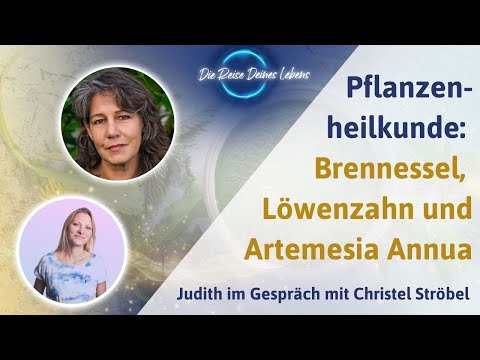 Pflanzenheilkunde mit Christel Ströbel: Brennessel, Löwenzahl und Artemesia Annua in der Anwendung