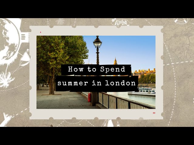Watch Video How to spend summer in london