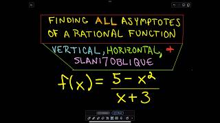 Finding All Asymptotes of a Rational Function (Vertical, Horizontal, Oblique / Slant)