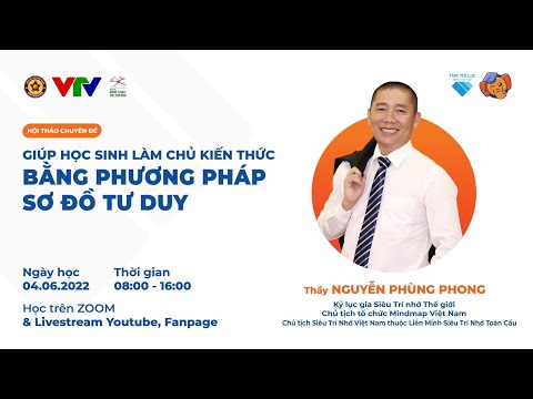 Chia sẻ "Giúp Học Sinh làm chủ kiến thức bằng phương pháp SƠ ĐỒ TƯ DUY" - Thầy Nguyễn Phùng Phong