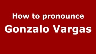 How to pronounce Gonzalo Vargas