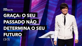 Graça: O Seu Passado Não Determina O Seu Futuro 3/3 | Joseph Prince | New Creation TV Português