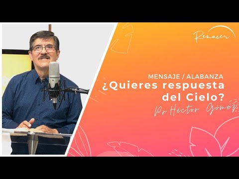 ¿Quieres respuesta del Cielo? - 21 Marzo 2021 - Pr.Héctor Gómez