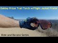 Oakley Prizm Trail Torch w/Flight Jacket (fog free) Frame: Ride and Review
