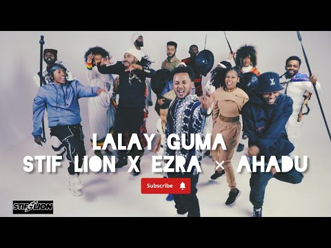 Lalay Guma - [ ላላይ ጉማ ] -  stif lion x ezra x  ahadu