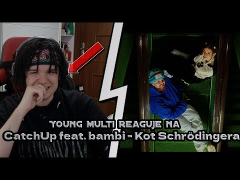 Young multi reaguje na CatchUp feat. bambi - Kot Schrödingera