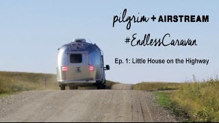 PILGRIM on Airstream&#39;s Endless Caravan - Ep. 1: Little House on the Highway
