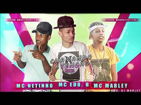 MC EDU BOLADO, MC NETINHO, MC MARLEY   CHAMANDO ATENÇÃO   MÚSICA NOVA  #TBT
