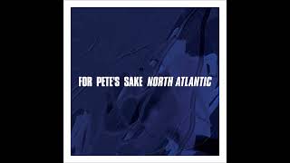 For Pete's Sake - North Atlantic (Full EP)