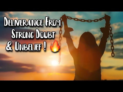 Deliverance From Unbelief & Doubt Spirits! 🔥