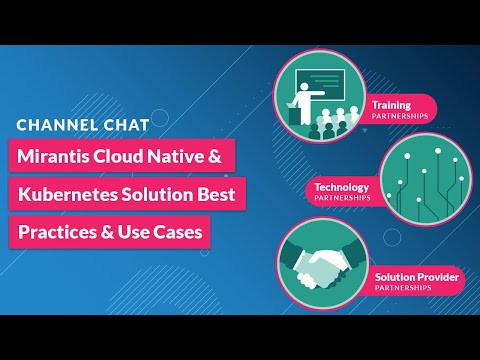 Mirantis Cloud Native & K8s Solution Best Practices & Use Cases | Mirantis Partners - Channel Chat