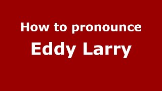 How to pronounce Eddy Larry