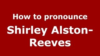 How to pronounce Shirley Alston-Reeves
