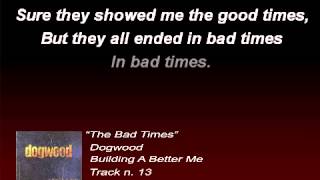 Dogwood - The Bad Times (Lyrics)