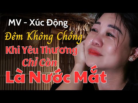 ĐÊM KHÔNG CHỒNG - khi yêu thương chỉ còn là nước mắt || St : CNS Tiến Thành - Tb : Phương Dung ||