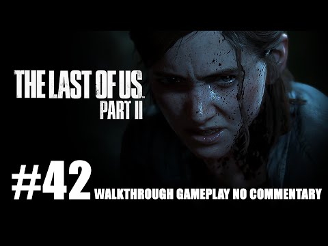 The Last of Us Part 2 Walkthrough Gameplay Part 42 – PS4 Pro 1080p/60fps - No Commentary - Indonesia