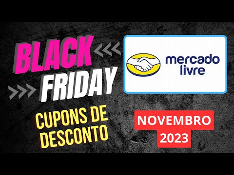 [ATUALIZADO] BLACK FRIDAY MERCADO LIVRE  NOVEMBRO 2023   Cupons De Desconto + Ofertas