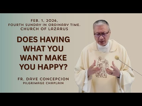 DOES HAVING WHAT YOU WANT MAKE YOU HAPPY?  FEB. 1, 2026, Fourth Sunday In Ordinary.