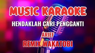 Download lagu HENDAKLAH CARI PENGGANTI ~ KARAOKE REMIX WAKATOBI ~ ARIEF  mp3