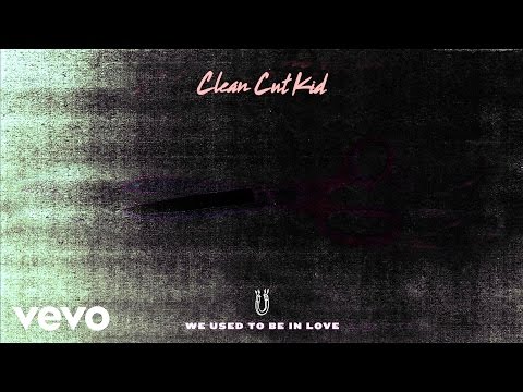 Clean Cut Kid - We Used To Be In Love (Official Audio)