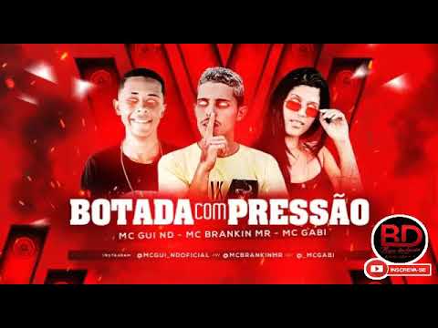 MC BRANKIN MR E MC GABI E MC GUI ND - BOTADA COM PRESSÃO
