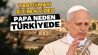 PAPA NEDEN TÜRKİYEDE