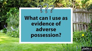 Adverse possession - what can I use as evidence?