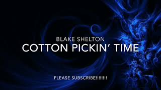 BLAKE SHELTON - COTTON PICKIN’ TIME
