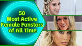 The 50 Most Active Female Fun Stars of All Time!