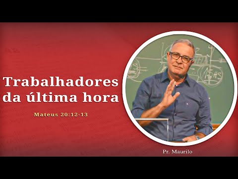 Last Hour Workers | Matthew 20:12-13 | Pr. Maurilo