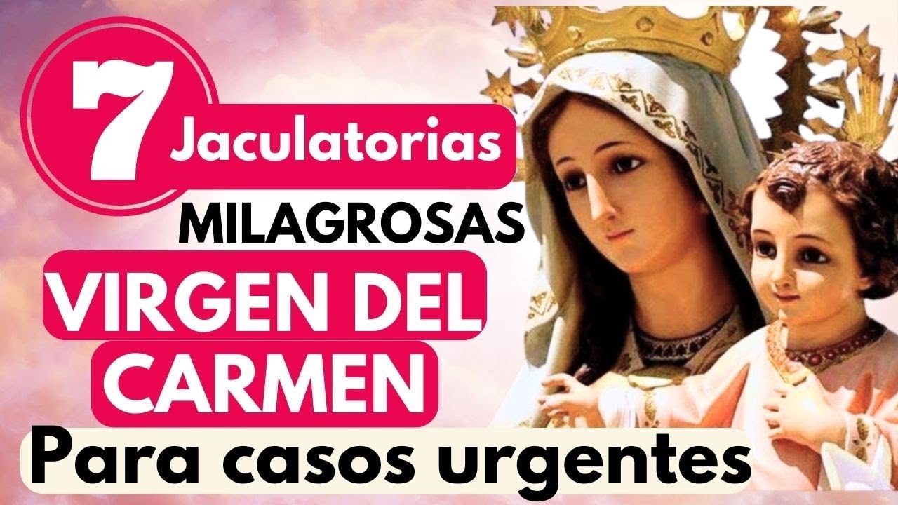 LAS 7 JACULATORIAS MILAGROSAS A LA VIRGEN DEL CARMEN  si la haces de " maría JAMAS la desestima"