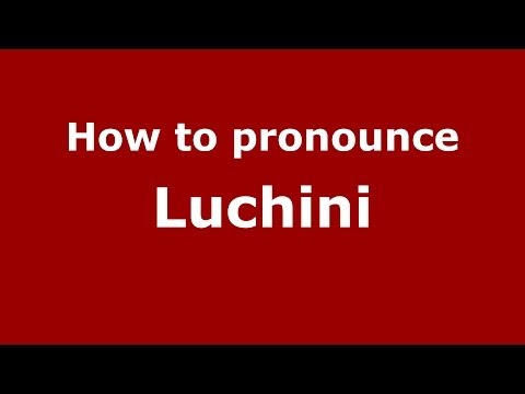 How to pronounce Luchini