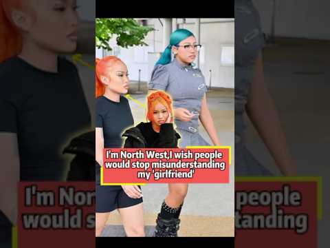 I'm North West,I wish people would stop misunderstanding my 'girlfriend'#northwest#usa#fyp#Ki