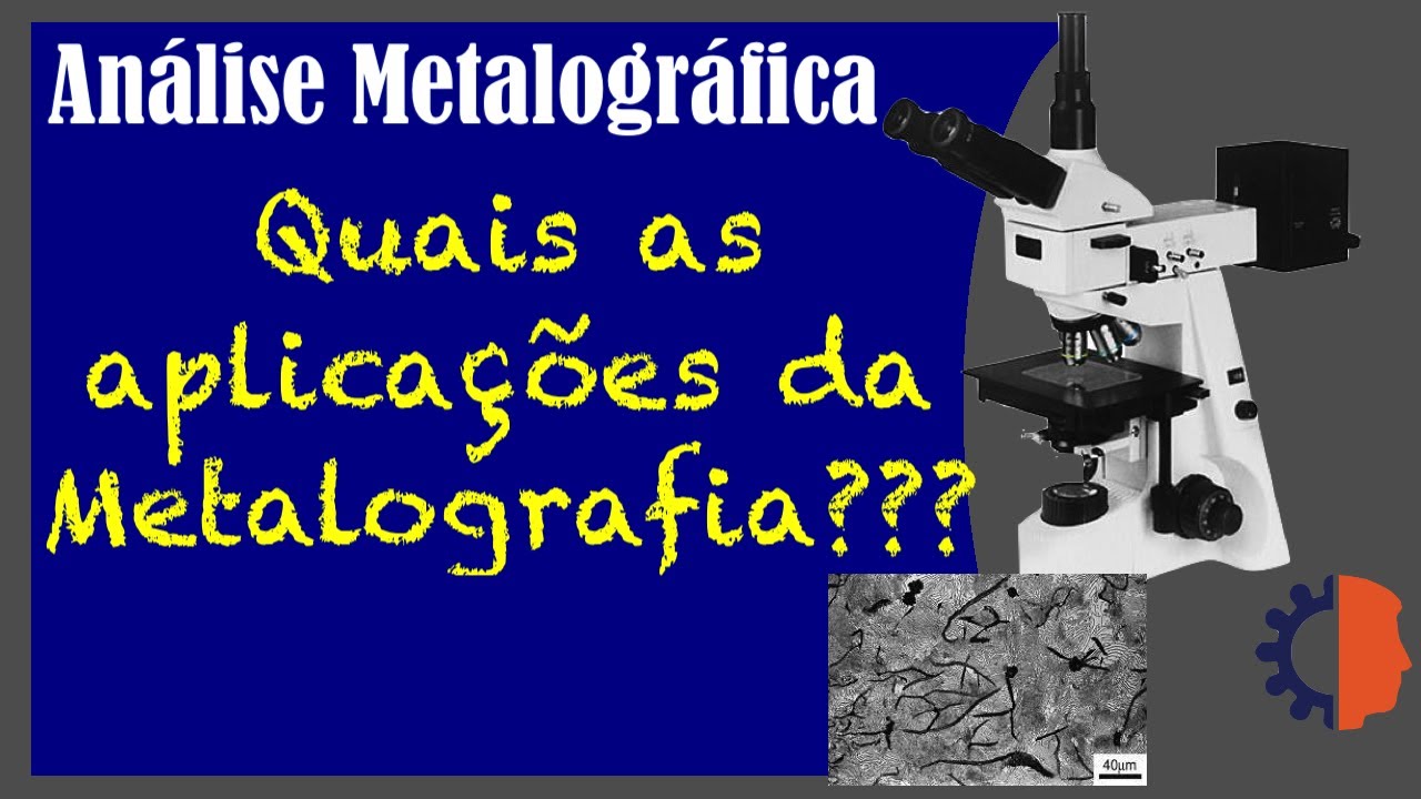 Aplicações da metalografia  | Metalografia