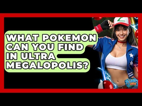 What Pokemon Can You Find In Ultra Megalopolis? - The Trainers Guide