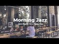 [Playlist.7] 기분 좋은 재즈와 함께 하루를 시작하는, 아침 감성 재즈 플레이리스트 🎵 | Morni