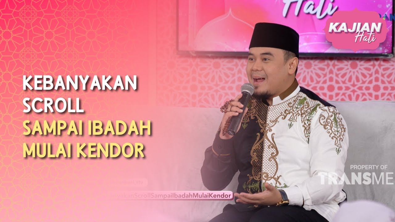 Kebanyakan Scroll sampai Ibadah Mulai Kendor - KAJIAN HATI (06/06/26) P2
