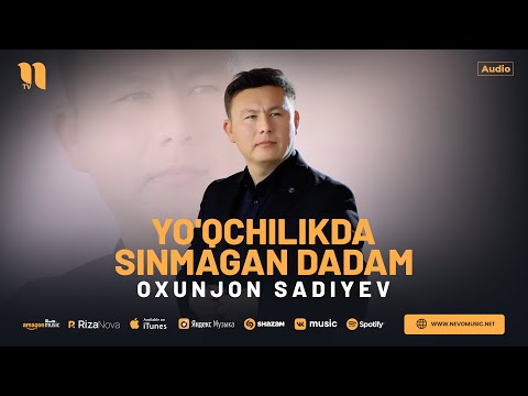 Oxunjon Sadiyev - Yo'qchilikda sinmagan dadam (audio 2023)