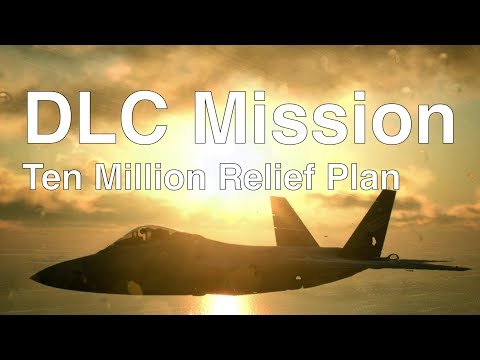 Ace Combat 7 | DLC Mission: Ten Million Relief Plan
