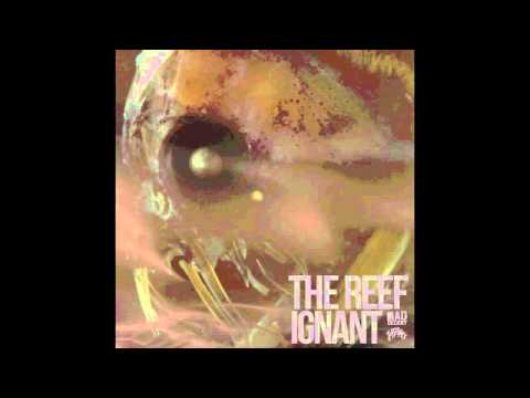 The Reef - Ignant [Official Full Stream]