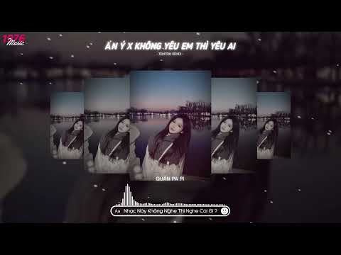 ẨN Ý X KHÔNG YÊU EM THÌ YÊU AI  ( TOMTOM REMIX )  NHẠC HOT TIKTOK