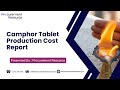 Camphor Tablet Production Cost Report