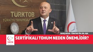 SERTİFİKALI TOHUM NEDEN ÖNEMLİ? -SAVAŞ AKCAN/TÜRKTOB YÖNETİM KURULU BAŞKANI -