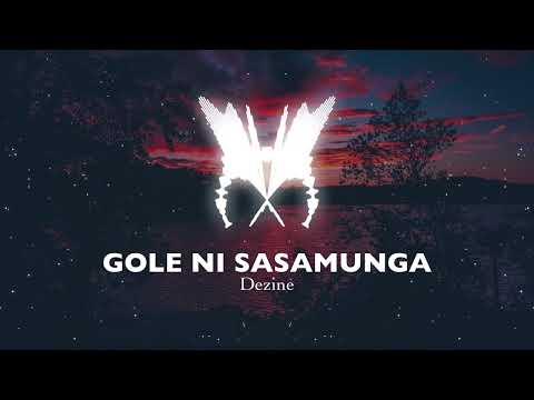 DEZINE - GOLE NI SASAMUNGA