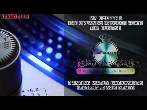 IAN COLEEN & THE ORLANDO PROJECT FEAT.  THE FLIRTS - DANCING MADLY BACKWARDS ( 80s Remix )