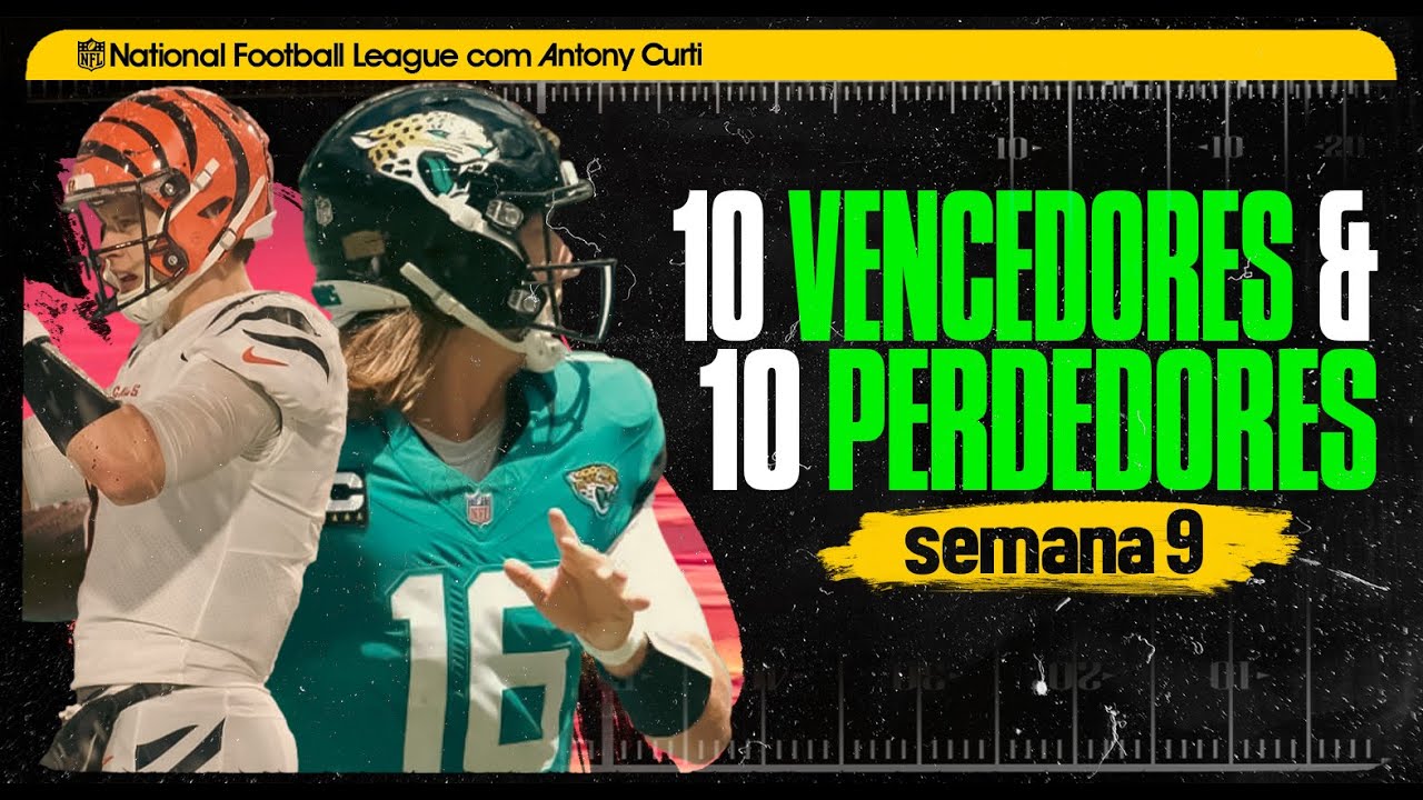 🏈 NFL com Curti | 10 Vencedores & 10 Perdedores da Semana 9