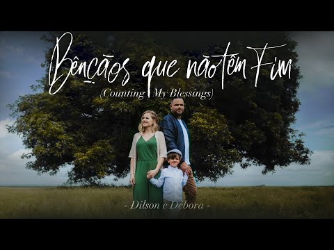 DILSON E DÉBORA | BENÇÃOS QUE NÃO TÊM FIM (Counting My Blessings)  [Clipe Oficial]